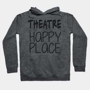 Theatre is my Happy Place Hoodie